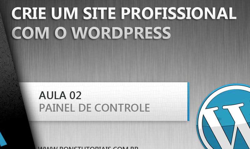 Utilize e modifique o painel de controle do Wordpress, dicas úteis para você que quer aprender a fazer um site com o Wordpress