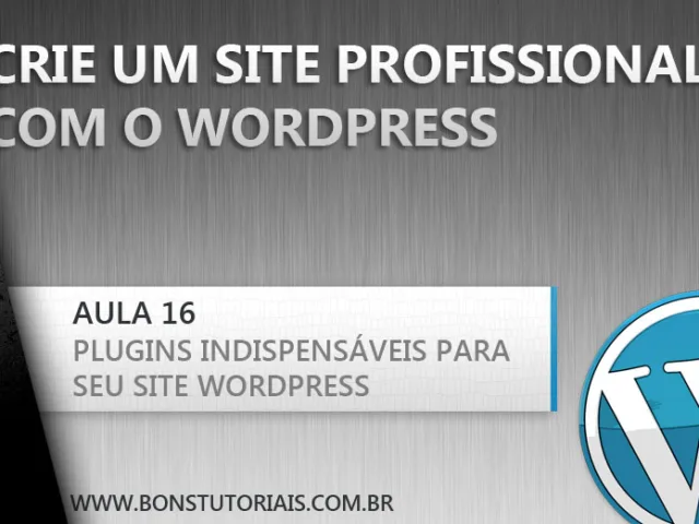 12 plugins qjue não podem faltar em seu sjite WordPress
